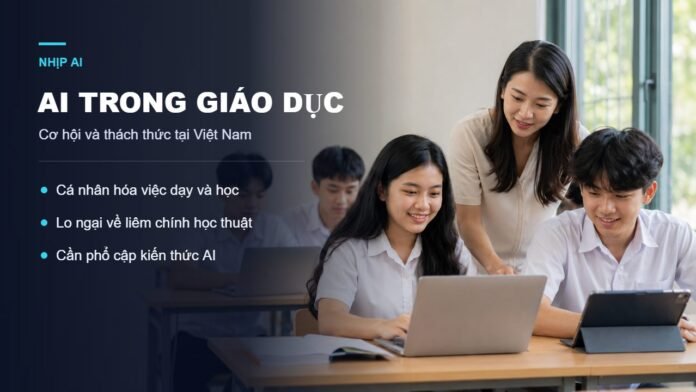 AI trong giáo dục Việt Nam - cơ hội và thách thức