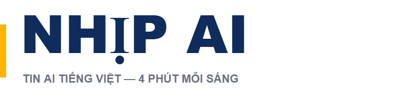 Nhịp AI — Tin AI tiếng Việt 4 phút mỗi sáng