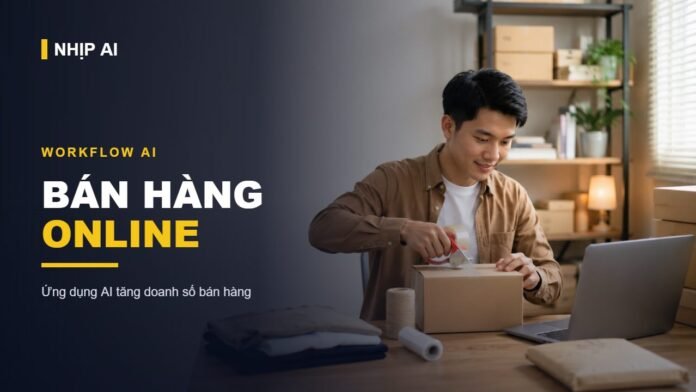 Workflow AI bán hàng online ứng dụng AI