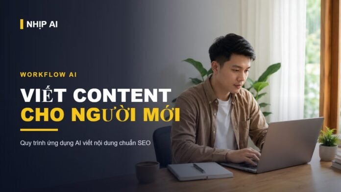 Workflow AI viết content cho người mới bắt đầu