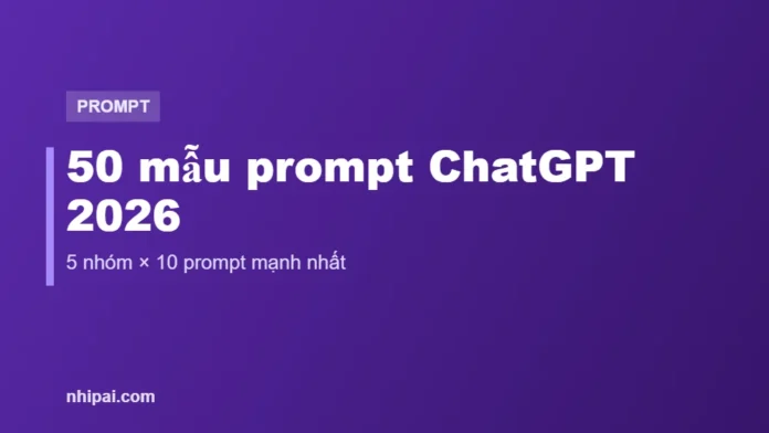 mẫu prompt ChatGPT 2026 cho người Việt