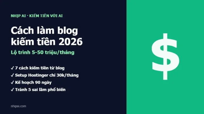 Cách làm blog kiếm tiền 2026 — lộ trình — Nhịp AI