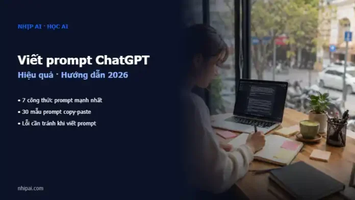 Viết prompt ChatGPT hiệu quả 2026 — Nhịp AI